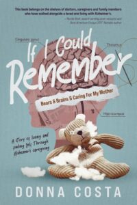 When Alzheimer's begins to rob her mother's cognitive abilities, Donna frantically searches for options to slow the progression of the disease. In the process, she explores the complexities inherent in all mother-daughter relationships. Amidst the stress of caregiving, she loses her sense of self-worth, neglects self-care and struggles with negative self-talk. To cope, she creates a fictional world of teddy bears at various stages of Alzheimer's. She weaves their stories with her own caregiving experiences, and with excerpts from her mother's journals and newspaper columns. This heartwarming and honest account reveals the physical and mental changes faced by Alzheimer's patients and caregivers, and how, by losing herself in caregiving, Donna ultimately finds herself. Available through her website, Amazon and other online stores: books2read.com/IfICould